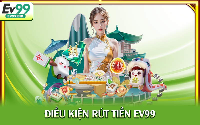 Điều kiện rút tiền EV99