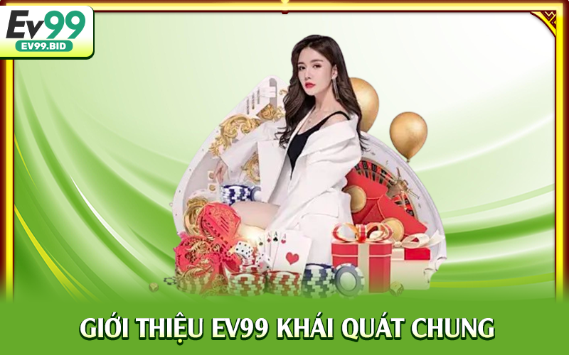 Giới thiệu EV99 khái quát chung