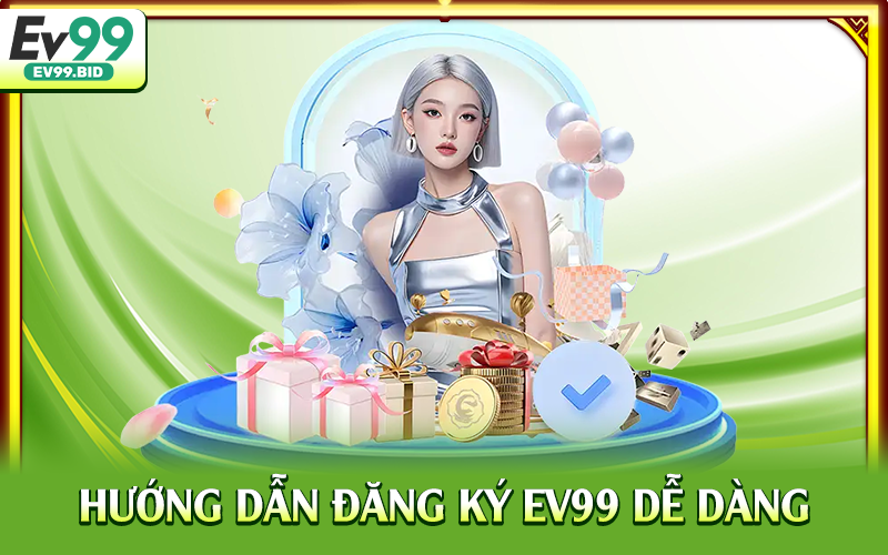 Hướng dẫn đăng ký EV99 dễ dàng