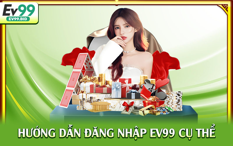 Hướng dẫn đăng nhập EV99 cụ thể