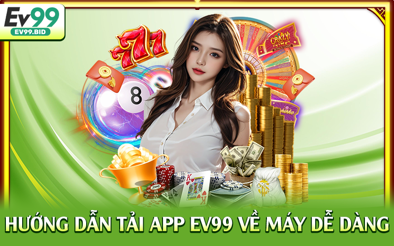 Hướng dẫn tải app EV99 về máy dễ dàng