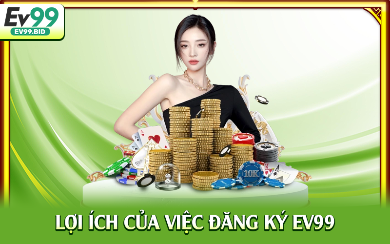 Lợi ích của việc đăng ký EV99