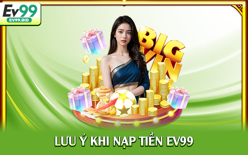 Lưu ý khi nạp tiền EV99