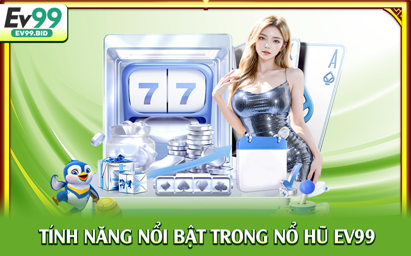 Tính năng nổi bật trong nổ hũ EV99