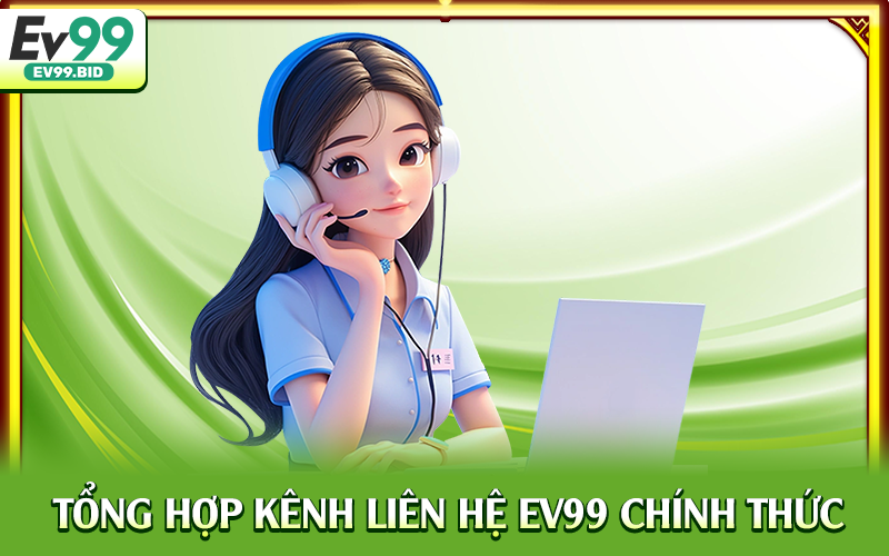 Tổng hợp kênh liên hệ EV99 chính thức