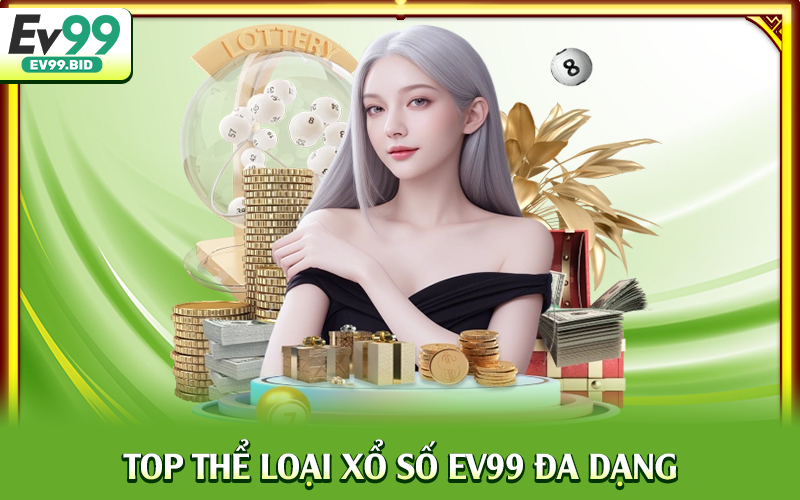 Top thể loại xổ số EV99 đa dạng